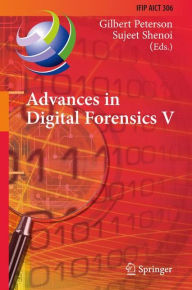 Title: Advances in Digital Forensics V: Fifth IFIP WG 11.9 International Conference on Digital Forensics, Orlando, Florida, USA, January 26-28, 2009, Revised Selected Papers, Author: Gilbert Peterson