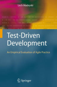 Title: Test-Driven Development: An Empirical Evaluation of Agile Practice / Edition 1, Author: Lech Madeyski