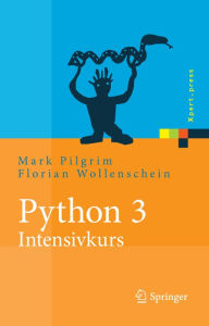 Title: Python 3 - Intensivkurs: Projekte erfolgreich realisieren, Author: Mark Pilgrim
