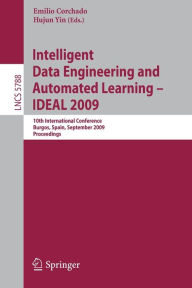 Title: Intelligent Data Engineering and Automated Learning - IDEAL 2009: 10th International Conference, Burgos, Spain, September 23-26, 2009, Proceedings / Edition 1, Author: Emilio Corchado
