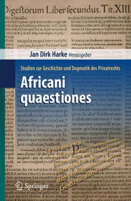 Title: Africani quaestiones: Studien zur Geschichte und Dogmatik des Privatrechts / Edition 1, Author: Jan Dirk Harke