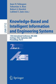Title: Knowledge-Based and Intelligent Information and Engineering Systems: 13th International Conference, KES 2009, Santiago, Chile, September 28-30, 2009, Proceedings, Part II, Author: Juan D. Velásquez