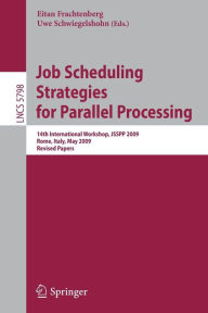 Title: Job Scheduling Strategies for Parallel Processing: 14th International Workshop, JSSPP 2009, Rome, Italy, May 29, 2009, Revised Papers / Edition 1, Author: Eitan Frachtenberg