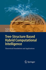 Title: Tree-Structure based Hybrid Computational Intelligence: Theoretical Foundations and Applications / Edition 1, Author: Yuehui Chen