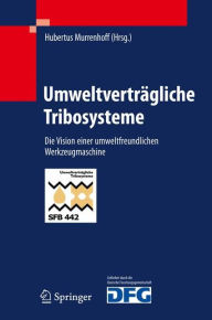 Title: Umweltvertrï¿½gliche Tribosysteme: Die Vision einer umweltfreundlichen Werkzeugmaschine / Edition 1, Author: Hubertus Murrenhoff