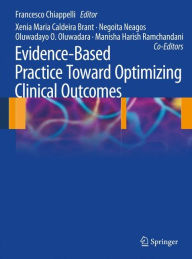 Title: Evidence-Based Practice: Toward Optimizing Clinical Outcomes / Edition 1, Author: Francesco Chiappelli