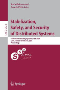 Title: Stabilization, Safety, and Security of Distributed Systems: 11th International Symposium, SSS 2009, Lyon, France, November 3-6, 2009. Proceedings, Author: Rachid Guerraoui