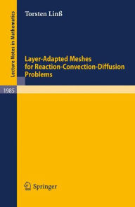 Title: Layer-Adapted Meshes for Reaction-Convection-Diffusion Problems / Edition 1, Author: Torsten Linß