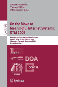 On the Move to Meaningful Internet Systems: OTM 2009: Confederated International Conferences, CoopIS, DOA, IS, and ODBASE 2009, Vilamoura, Portugal, November 1-6, 2009, Proceedings, Part I