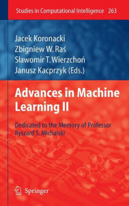 Title: Advances in Machine Learning II: Dedicated to the memory of Professor Ryszard S. Michalski, Author: Jacek Koronacki