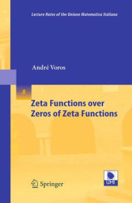 Title: Zeta Functions over Zeros of Zeta Functions / Edition 1, Author: Andrï Voros