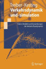 Verkehrsdynamik und -simulation: Daten, Modelle und Anwendungen der Verkehrsflussdynamik / Edition 1