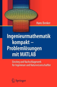 Title: Ingenieurmathematik kompakt - Problemlï¿½sungen mit MATLAB: Einstieg und Nachschlagewerk fï¿½r Ingenieure und Naturwissenschaftler / Edition 1, Author: Hans Benker