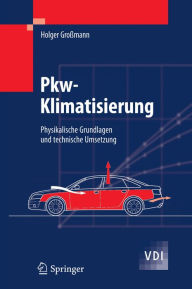 Title: Pkw-Klimatisierung: Physikalische Grundlagen und technische Umsetzung, Author: Holger Großmann