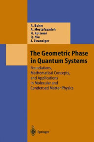 Title: The Geometric Phase in Quantum Systems: Foundations, Mathematical Concepts, and Applications in Molecular and Condensed Matter Physics / Edition 1, Author: Arno Bohm