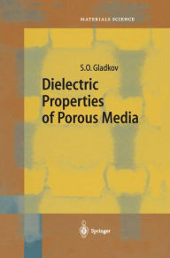 Title: Dielectric Properties of Porous Media / Edition 1, Author: S.O. Gladkov