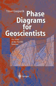 Title: Phase Diagrams for Geoscientists: An Atlas of the Earth's Interior / Edition 1, Author: Tibor Gasparik