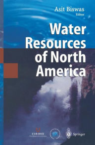 Title: Water Resources of North America / Edition 1, Author: Asit K. Biswas