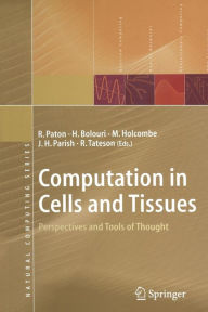 Title: Computation in Cells and Tissues: Perspectives and Tools of Thought / Edition 1, Author: R. Paton