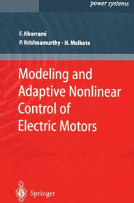 Title: Modeling and Adaptive Nonlinear Control of Electric Motors / Edition 1, Author: Farshad Khorrami