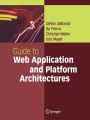 Guide to Web Application and Platform Architectures / Edition 1