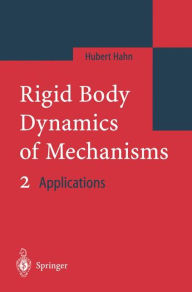 Title: Rigid Body Dynamics of Mechanisms 2: Applications, Author: Hubert Hahn