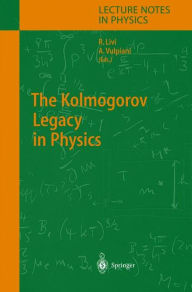 Title: The Kolmogorov Legacy in Physics / Edition 1, Author: Angelo Vulpiani
