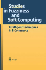 Title: Intelligent Techniques in E-Commerce: A Case Based Reasoning Perspective / Edition 1, Author: Zhaohao Sun