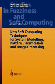 Title: New Soft Computing Techniques for System Modeling, Pattern Classification and Image Processing / Edition 1, Author: Leszek Rutkowski