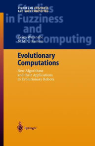 Title: Evolutionary Computations: New Algorithms and their Applications to Evolutionary Robots / Edition 1, Author: Keigo Watanabe