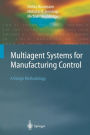 Multiagent Systems for Manufacturing Control: A Design Methodology / Edition 1