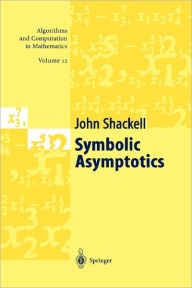 Title: Symbolic Asymptotics / Edition 1, Author: John R. Shackell