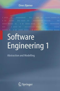 Title: Software Engineering 1: Abstraction and Modelling / Edition 1, Author: Dines Bjørner