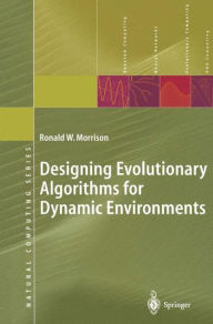 Title: Designing Evolutionary Algorithms for Dynamic Environments / Edition 1, Author: Ronald W. Morrison
