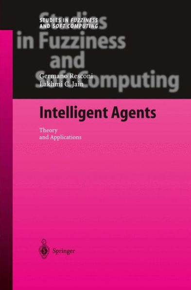 Intelligent Agents: Theory and Applications / Edition 1