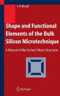 Shape and Functional Elements of the Bulk Silicon Microtechnique: A Manual of Wet-Etched Silicon Structures / Edition 1
