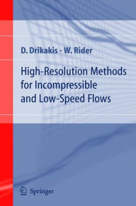 Title: High-Resolution Methods for Incompressible and Low-Speed Flows / Edition 1, Author: D. Drikakis