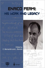 Title: Enrico Fermi: His Work and Legacy / Edition 1, Author: Carlo Bernardini