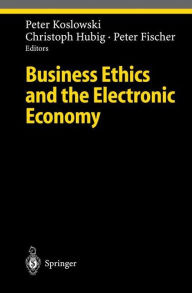 Title: Business Ethics and the Electronic Economy / Edition 1, Author: Peter Koslowki