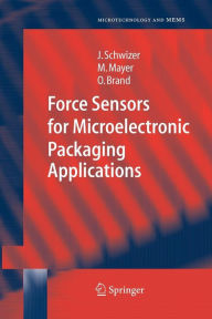 Title: Force Sensors for Microelectronic Packaging Applications / Edition 1, Author: Jürg Schwizer