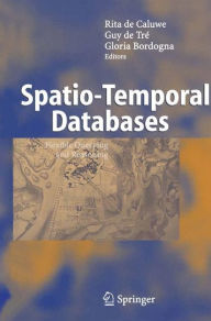 Title: Spatio-Temporal Databases: Flexible Querying and Reasoning / Edition 1, Author: Rita de Caluwe