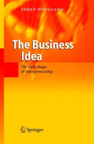 Title: The Business Idea: The Early Stages of Entrepreneurship / Edition 1, Author: Soren Hougaard