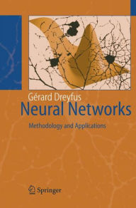 Title: Neural Networks: Methodology and Applications / Edition 1, Author: Gïrard Dreyfus