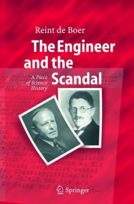 Title: The Engineer and the Scandal: A Piece of Science History / Edition 1, Author: Reint de Boer