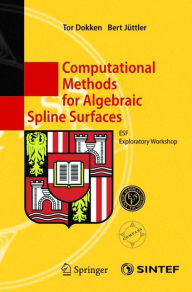 Title: Computational Methods for Algebraic Spline Surfaces: ESF Exploratory Workshop / Edition 1, Author: Tor Dokken