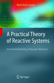 Title: A Practical Theory of Reactive Systems: Incremental Modeling of Dynamic Behaviors / Edition 1, Author: R. Kurki-Suonio