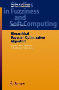 Title: Hierarchical Bayesian Optimization Algorithm: Toward a New Generation of Evolutionary Algorithms / Edition 1, Author: Martin Pelikan