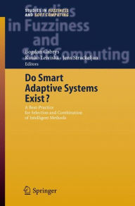 Title: Do Smart Adaptive Systems Exist?: Best Practice for Selection and Combination of Intelligent Methods, Author: Bogdan Gabrys