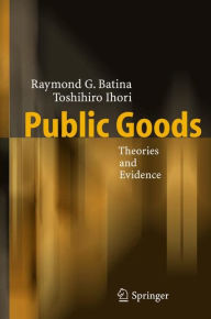 Title: Public Goods: Theories and Evidence / Edition 1, Author: Raymond G. Batina