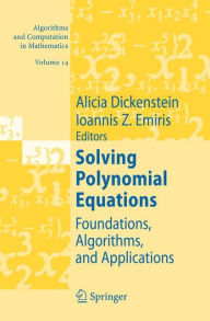 Title: Solving Polynomial Equations: Foundations, Algorithms, and Applications / Edition 1, Author: Alicia Dickenstein